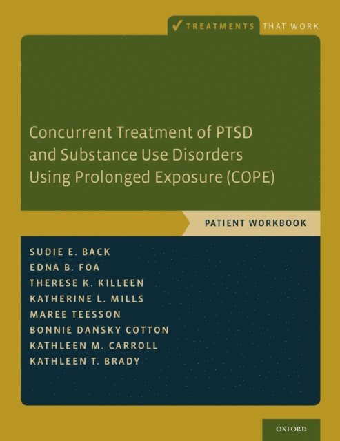 Kathleen T. Brady, Kathleen M. Carroll, Bonnie Dansky Cotton, Maree Teesson, Katherine L. Mills, Therese K. Killeen, Edna B. Foa, Sudie E. Back - Concurrent Treatment of PTSD and Substance Use Disorders Using Prolonged Exposure (COPE), E-bok