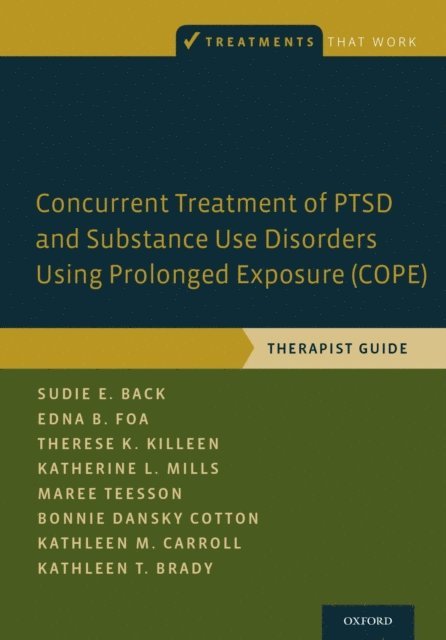 Kathleen T. Brady, Kathleen M. Carroll, Bonnie Dansky Cotton, Maree Teesson, Katherine L. Mills, Therese K. Killeen, Edna B. Foa, Sudie E. Back - Concurrent Treatment of PTSD and Substance Use Disorders Using Prolonged Exposure (COPE), E-bok
