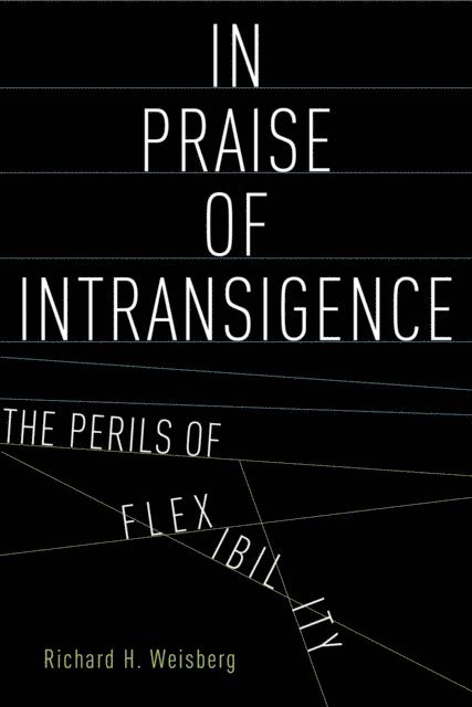 Richard H. Weisberg - In Praise of Intransigence, E-bok