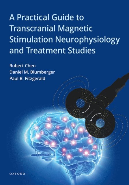 Daniel M. Blumberger, Paul B. Fitzgerald, Robert Chen - Practical Guide to Transcranial Magnetic Stimulation Neurophysiology and Treatment Studies, E-bok