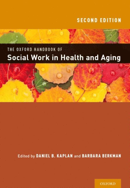 Barbara Berkman, Daniel Kaplan - Oxford Handbook of Social Work in Health and Aging, E-bok