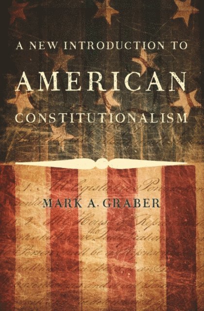 Mark A. Graber - New Introduction to American Constitutionalism, E-bok