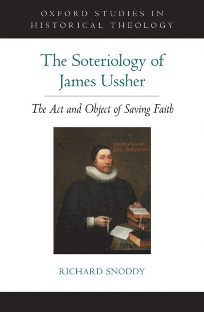 Richard Snoddy - Soteriology of James Ussher, E-bok