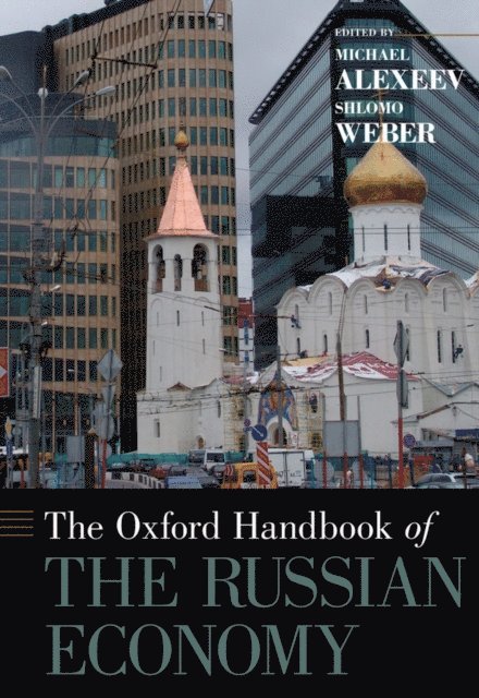 Shlomo Weber, Michael Alexeev - Oxford Handbook of the Russian Economy, E-bok
