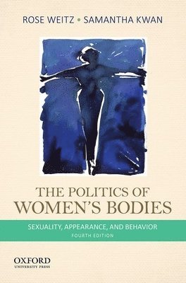 Rose Weitz, Samantha Kwan - The Politics of Women's Bodies: Sexuality, Appearance, and Behavior, Häftad. Tillgänglighet: Tillfälligt slut