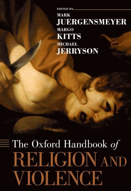 Michael Jerryson, Margo Kitts, Mark Juergensmeyer - Oxford Handbook of Religion and Violence, E-bok