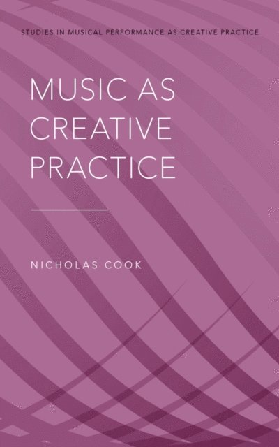 Nicholas Cook - Music as Creative Practice, E-bok