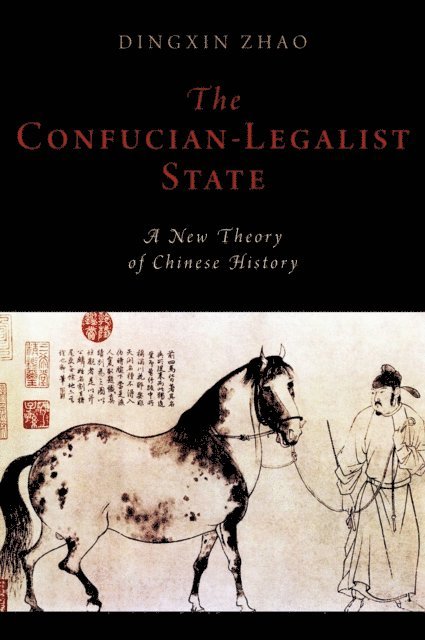Dingxin Zhao - Confucian-Legalist State: A New Theory of Chinese History, E-bok
