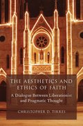 The Aesthetics and Ethics of Faith