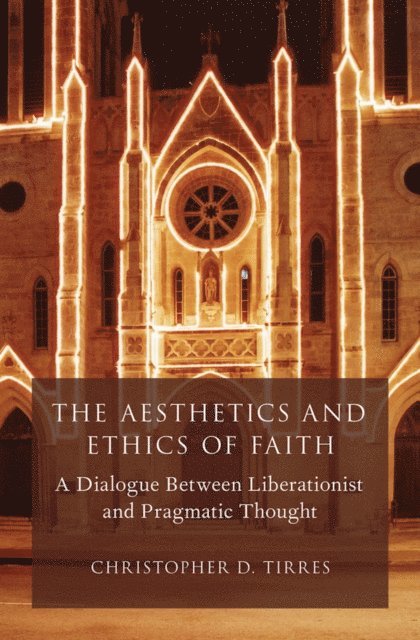 Christopher D. Tirres - Aesthetics and Ethics of Faith, E-bok