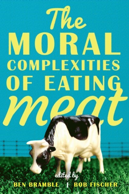 Bob Fischer, Ben Bramble - Moral Complexities of Eating Meat, E-bok