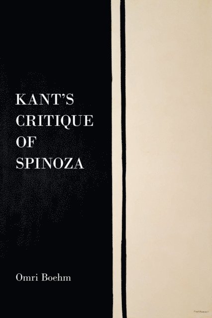 Omri Boehm - Kant's Critique of Spinoza, E-bok