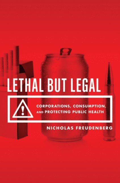 Nicholas Freudenberg - Lethal But Legal, E-bok