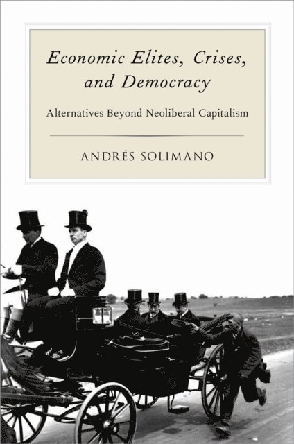 Andres Solimano - Economic Elites, Crises, and Democracy, E-bok