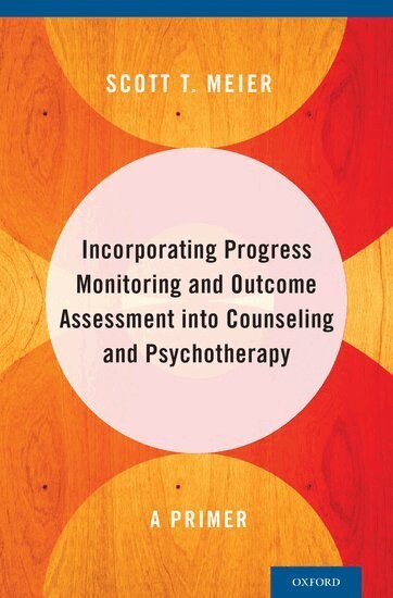 Scott T. Meier - Incorporating Progress Monitoring and Outcome Assessment into Counseling and Psychotherapy, Inbunden