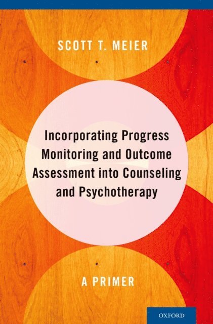Scott T. Meier - Incorporating Progress Monitoring and Outcome Assessment into Counseling and Psychotherapy, E-bok