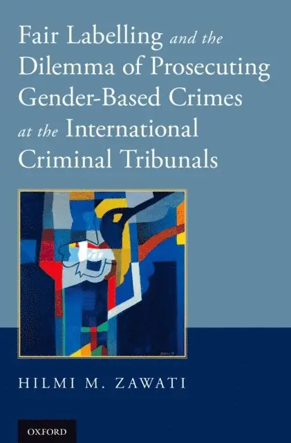 Fair Labelling and the Dilemma of Prosecuting Gender-Based Crimes at the International Criminal Tribunals
