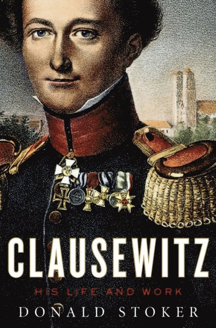 Donald Stoker - Clausewitz, E-bok