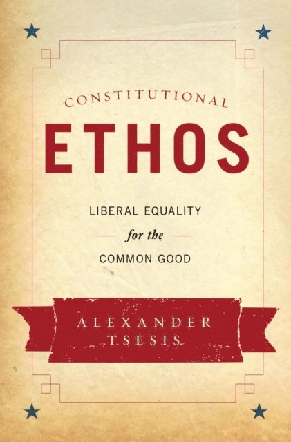 Alexander Tsesis - Constitutional Ethos, E-bok