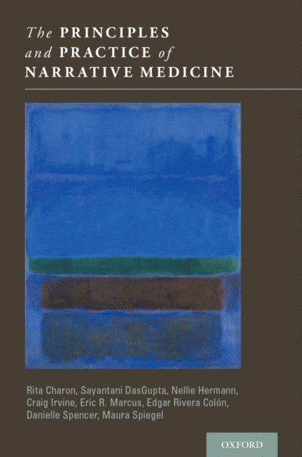 Maura Spiegel, Danielle Spencer, Edgar Rivera Colsn, Eric R. Marcus, Craig Irvine, Nellie Hermann, Sayantani DasGupta, Rita Charon - Principles and Practice of Narrative Medicine, E-bok