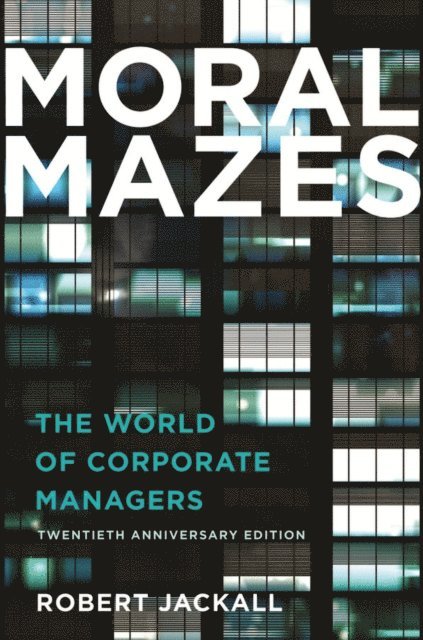 Robert Jackall - Moral Mazes, E-bok