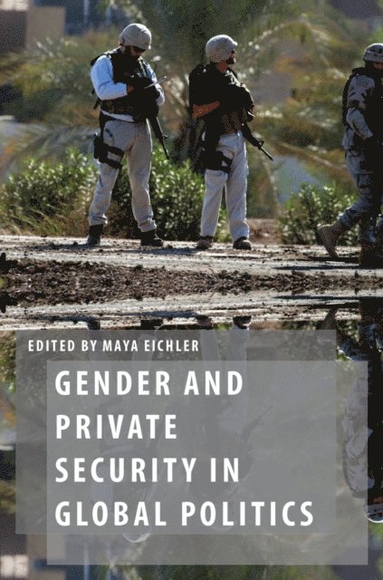 Maya Eichler - Gender and Private Security in Global Politics, E-bok