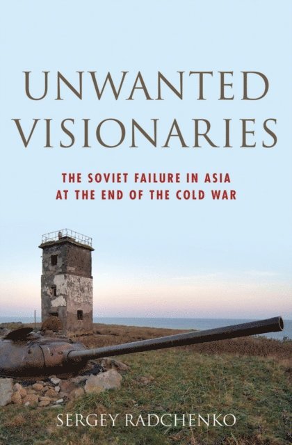 Sergey Radchenko - Unwanted Visionaries, E-bok