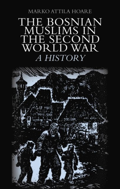 Marko Attila Hoare - Bosnian Muslims in the Second World War, E-bok