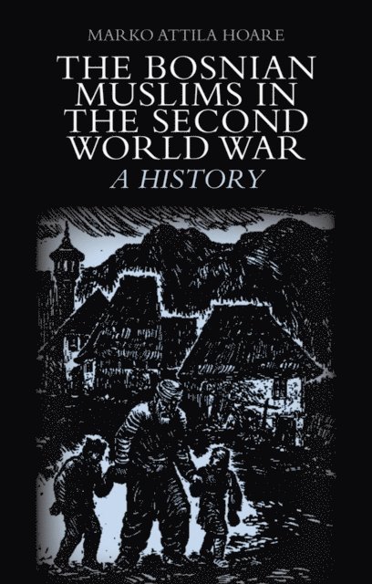 Marko Attila Hoare - Bosnian Muslims in the Second World War, E-bok