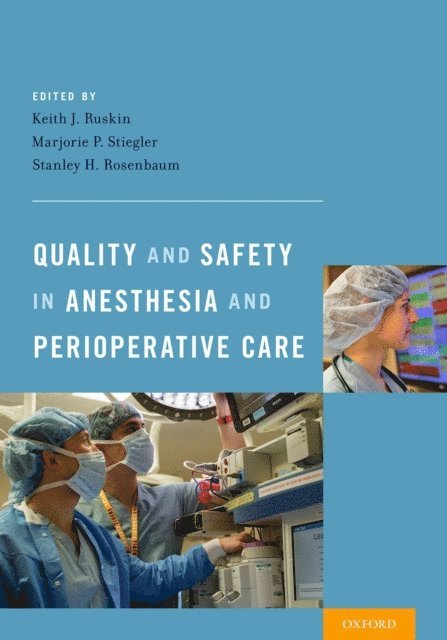Stanley H. Rosenbaum, Marjorie P. Stiegler, Keith J. Ruskin - Quality and Safety in Anesthesia and Perioperative Care, E-bok
