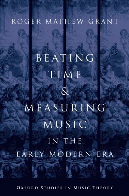 Roger Mathew Grant - Beating Time and Measuring Music in the Early Modern Era, E-bok