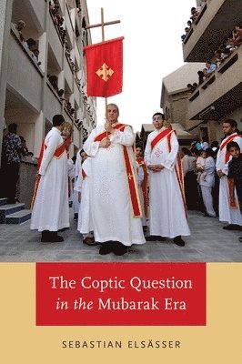 Sebastian Elsasser - The Coptic Question in the Mubarak Era, Inbunden. Tillgänglighet: Lägg i varukorg