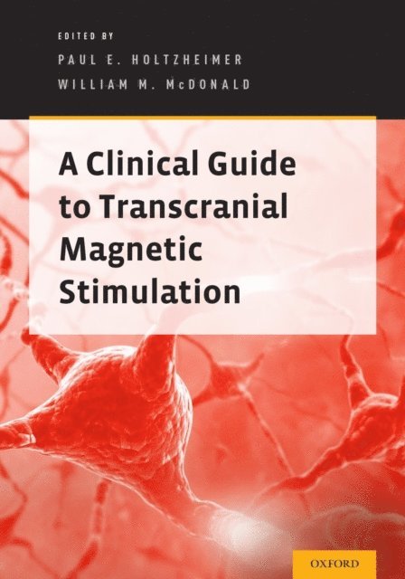 William McDonald, Paul E. Holtzheimer - Clinical Guide to Transcranial Magnetic Stimulation, E-bok
