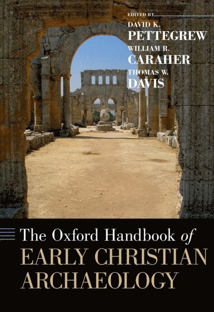 Thomas W. Davis, William R. Caraher, David K. Pettegrew - Oxford Handbook of Early Christian Archaeology, E-bok