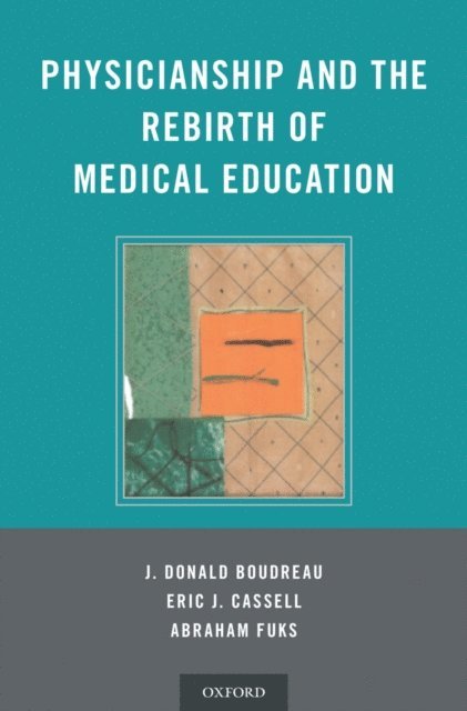 Abraham Fuks, Eric Cassell, J. Donald Boudreau - Physicianship and the Rebirth of Medical Education, E-bok