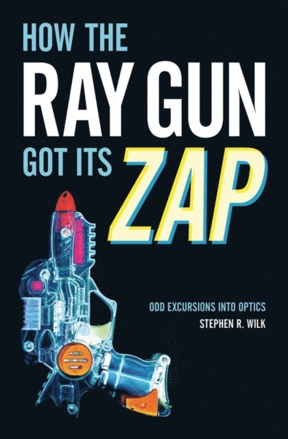 Stephen R. Wilk - How the Ray Gun Got Its Zap, E-bok