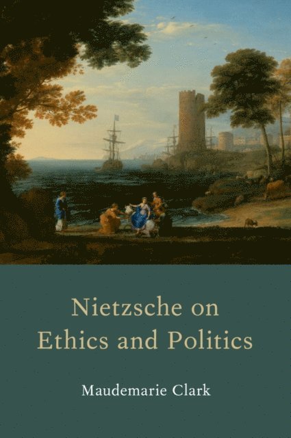 Maudemarie Clark - Nietzsche on Ethics and Politics, E-bok