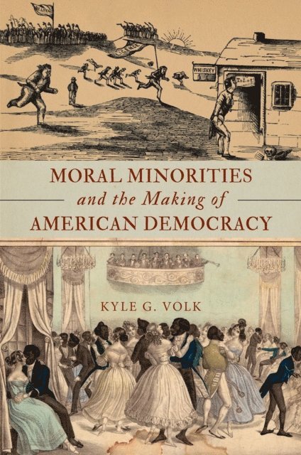 Kyle G. Volk - Moral Minorities and the Making of American Democracy, E-bok