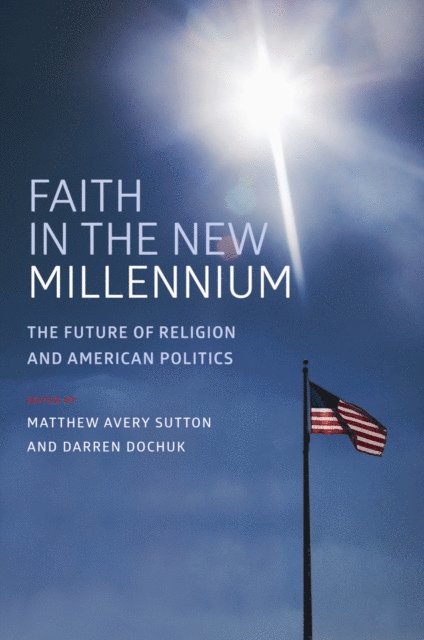 Darren Dochuk, Matthew Avery Sutton - Faith in the New Millennium, E-bok