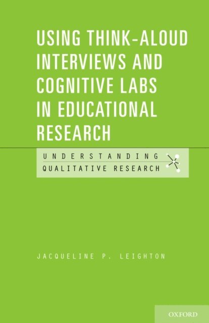 Jacqueline P. Leighton - Using Think-Aloud Interviews and Cognitive Labs in Educational Research, E-bok