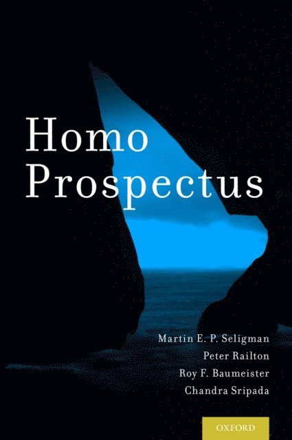 Chandra Sripada, Roy F. Baumeister, Peter Railton, Martin E. P. Seligman - Homo Prospectus, E-bok