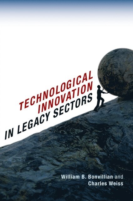 Charles Weiss, William B. Bonvillian - Technological Innovation in Legacy Sectors, E-bok