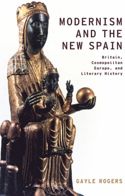 Gayle Rogers - Modernism and the New Spain, E-bok