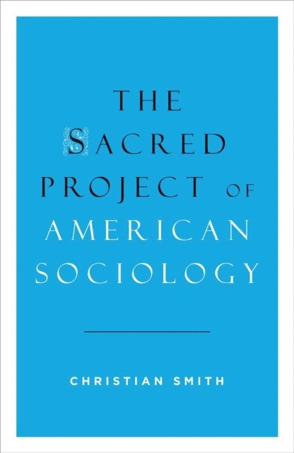 Christian Smith - Sacred Project of American Sociology, E-bok