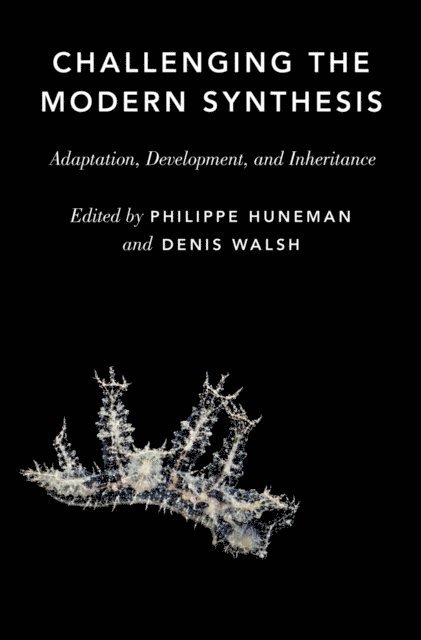Denis M. Walsh, Philippe Huneman - Challenging the Modern Synthesis, E-bok