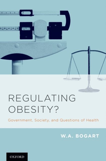W.A. Bogart - Regulating Obesity?, E-bok
