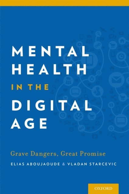 Dr Vladan Starcevic, Dr Elias Aboujaoude - Mental Health in the Digital Age, E-bok