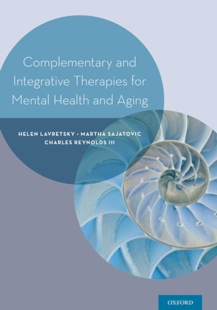 Charles Reynolds III, Martha Sajatovic, Helen Lavretsky - Complementary and Integrative Therapies for Mental Health and Aging, E-bok