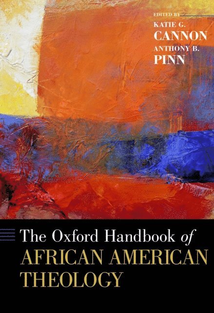 Anthony B. Pinn, Katie G. Cannon - Oxford Handbook of African American Theology, E-bok