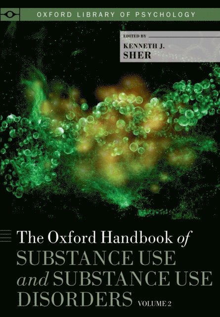 Kenneth J. Sher - Oxford Handbook of Substance Use and Substance Use Disorders, E-bok